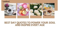 90+ Best Day Quotes to Power Your Soul and Inspire Every Age